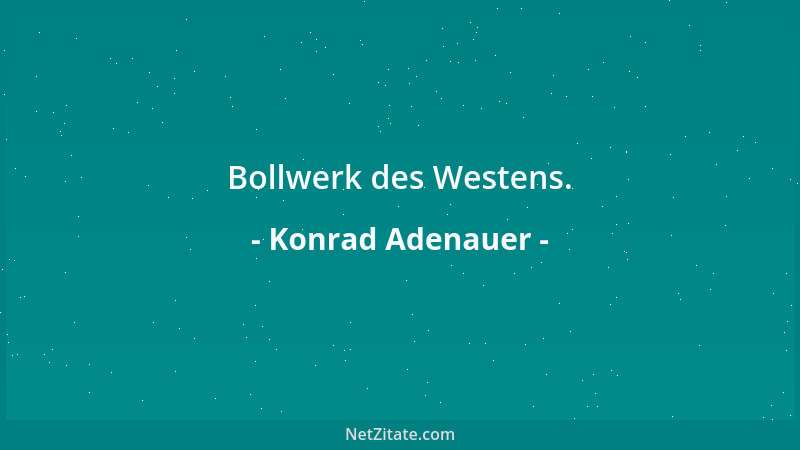 Konrad Adenauer - Bollwerk des Westens....