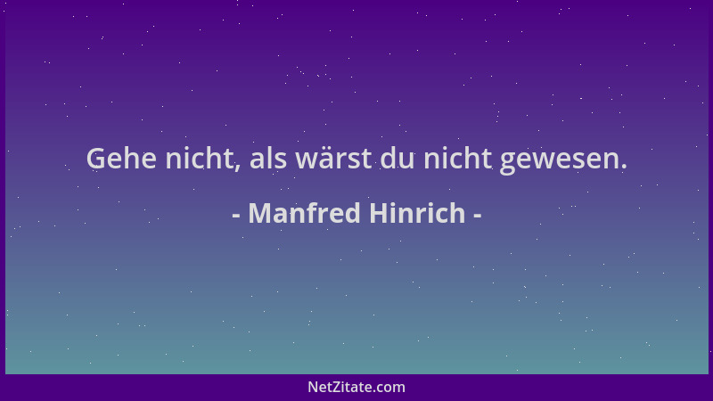 Manfred Hinrich - Gehe nicht, als wärst du nicht gewesen....