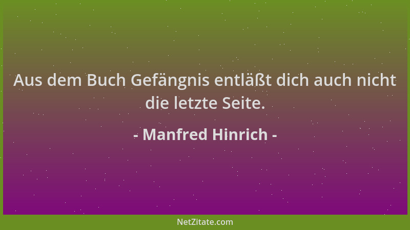 Manfred Hinrich - Aus dem Buch Gefängnis entläßt dich auch nicht die letzte Seite....