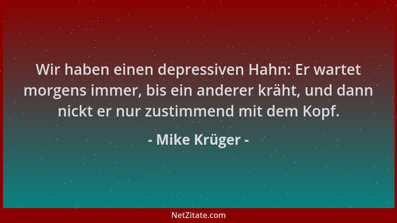Mike Krüger - Wir haben einen depressiven Hahn: Er wartet morgens immer, bis ein anderer kräht, und dann nickt er nur zusti...