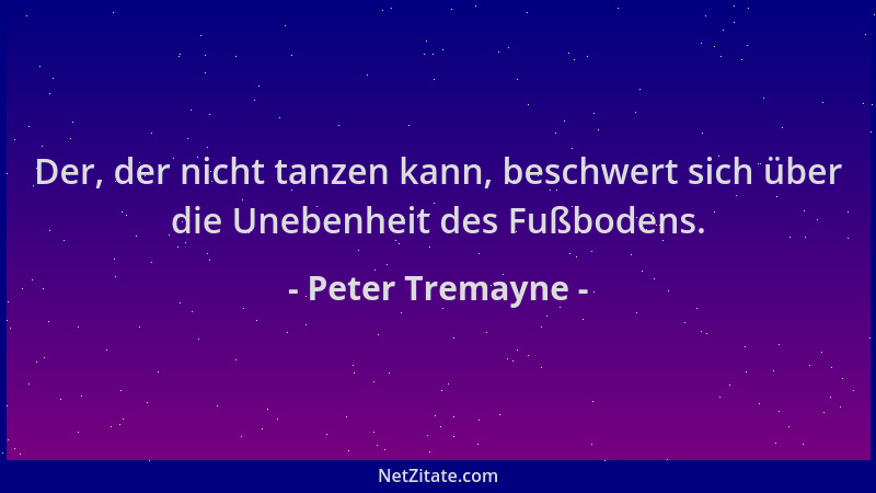 Peter Tremayne - Der, der nicht tanzen kann, beschwert sich über die Unebenheit des Fußbodens....