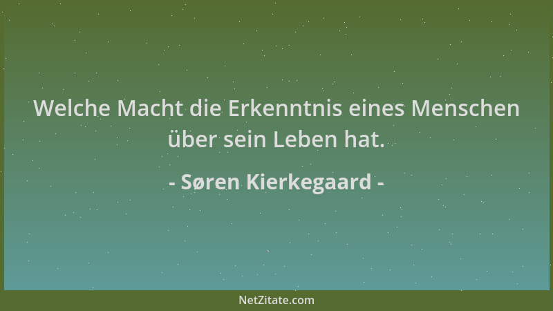 Søren Kierkegaard - Welche Macht die Erkenntnis eines Menschen über sein Leben hat....