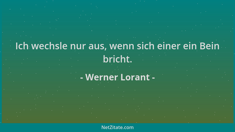 Werner Lorant - Ich wechsle nur aus, wenn sich einer ein Bein bricht....