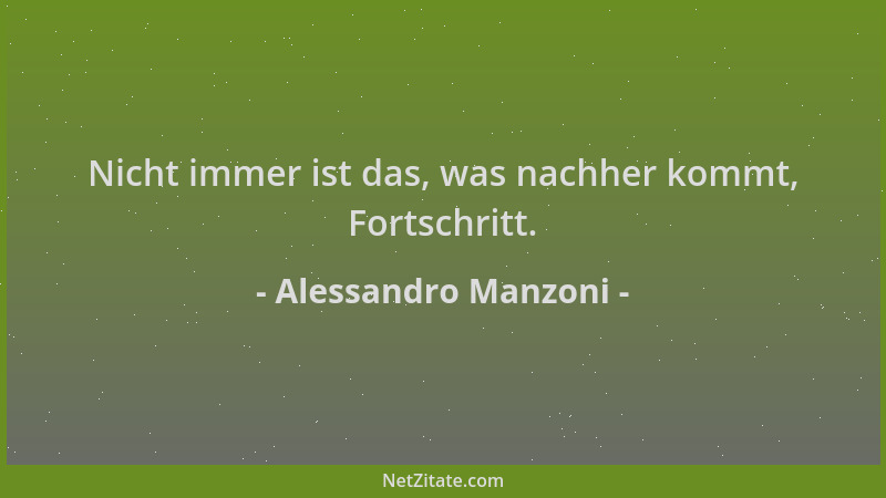 Alessandro Manzoni - Nicht immer ist das, was nachher kommt, Fortschritt....
