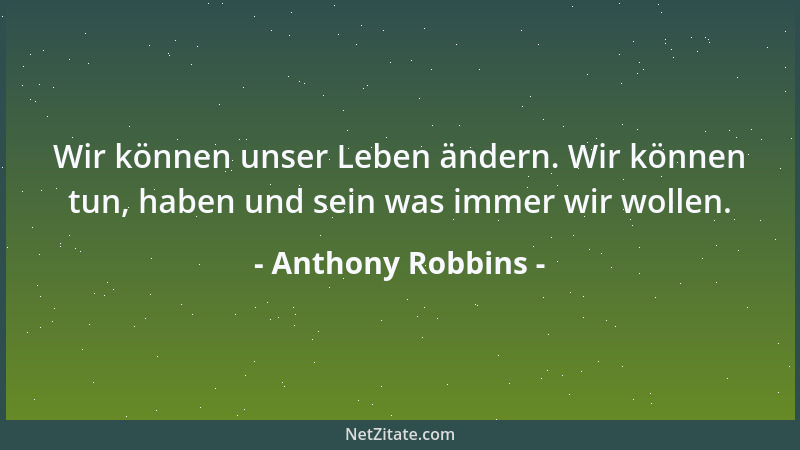 Anthony Robbins - Wir können unser Leben ändern. Wir können tun, haben und sein was immer wir wollen....