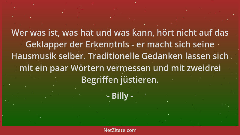 Billy - Wer was ist, was hat und was kann, hört nicht auf das Geklapper der Erkenntnis - er macht sich seine Hausmusik selb...