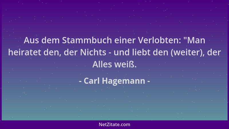 Carl Hagemann - Aus dem Stammbuch einer Verlobten:  "Man heiratet den, der Nichts - und liebt den (weiter), der Alles weiß....