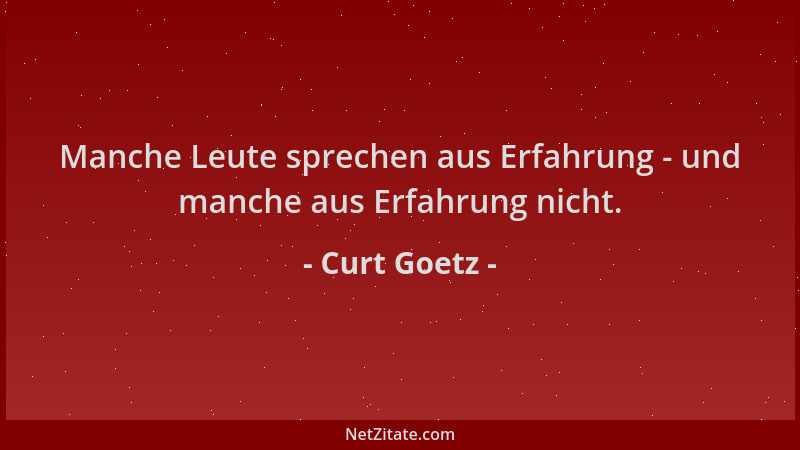 Curt Goetz - Manche Leute sprechen aus Erfahrung - und manche aus Erfahrung nicht....