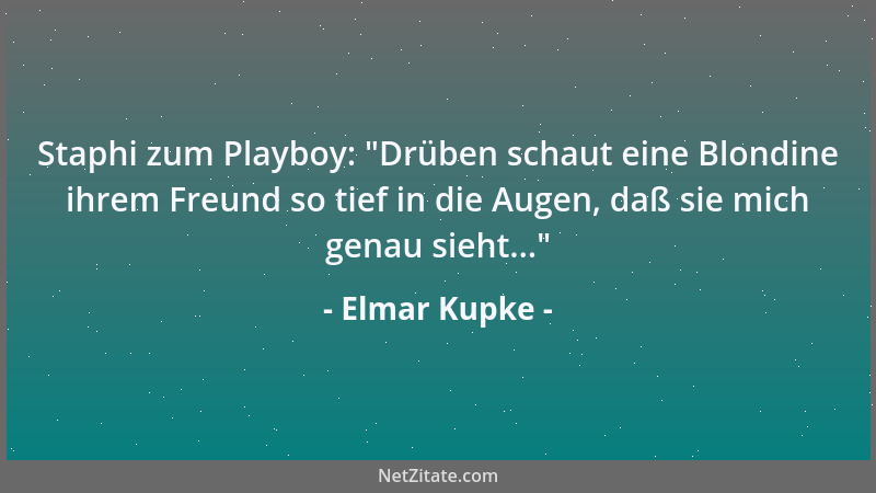 Elmar Kupke - Staphi zum Playboy:  "Drüben schaut eine Blondine ihrem Freund so tief in die Augen, daß sie mich genau sieht....