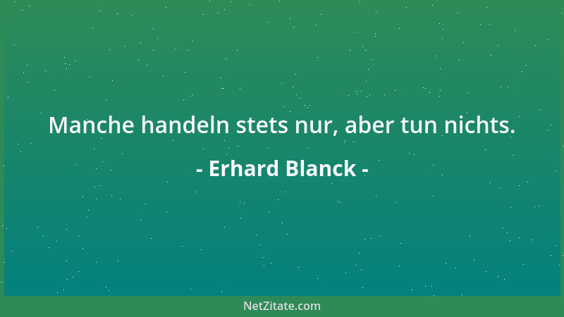 Erhard Blanck - Manchen muß man zu seinem Glück zwingen. Aber ob er es dann auch so sieht?...