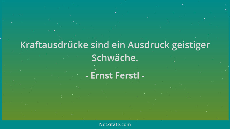 Ernst Ferstl - Kraftausdrücke sind ein Ausdruck geistiger Schwäche....