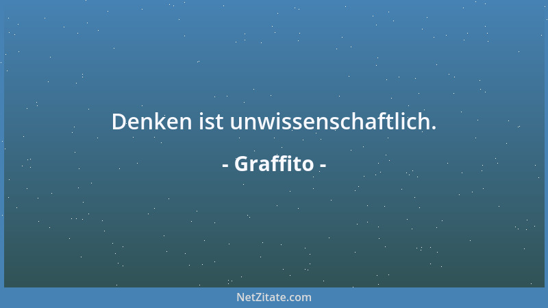Graffito - Denken ist unwissenschaftlich....