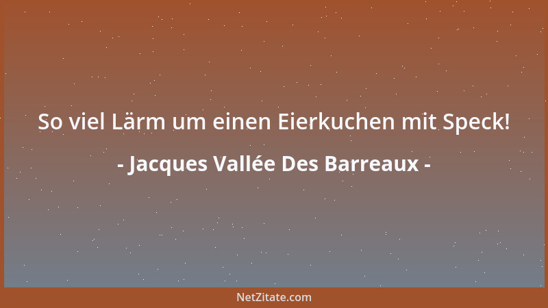 Jacques Vallée Des Barreaux - So viel Lärm um einen Eierkuchen mit Speck!...