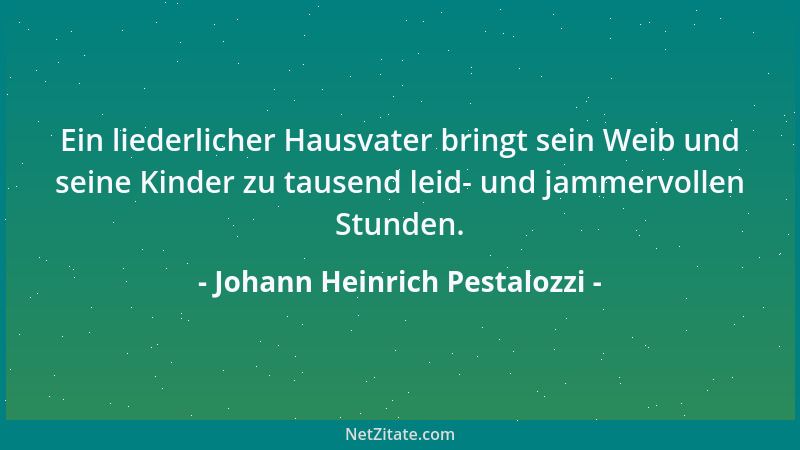Johann Heinrich Pestalozzi - Verachtet die klein scheinende Kraft nicht; der Regentropfen, der von der Rinne fällt, durchlö...