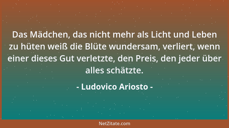 Ludovico Ariosto - Liebe soll ein niedres Herz erheben, Ein hohes aber nicht herunterziehen....