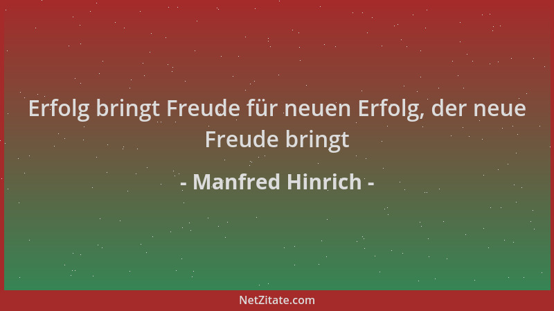 Manfred Hinrich - Erfolg bringt Freude für neuen Erfolg, der neue Freude bringt...