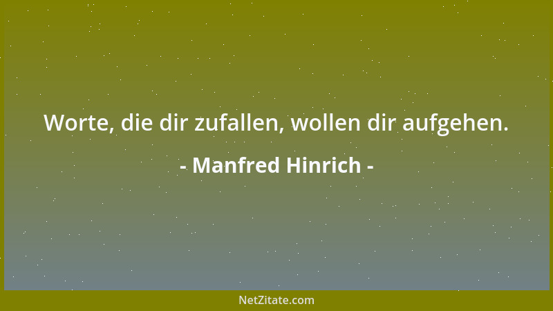 Manfred Hinrich - Worte, die dir zufallen, wollen dir aufgehen....