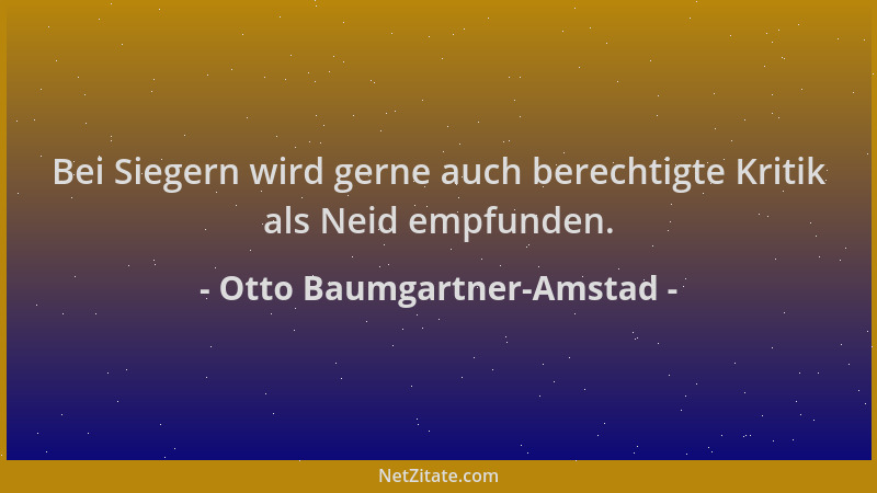 Otto Baumgartner-Amstad - Bei Siegern wird gerne auch berechtigte Kritik als Neid empfunden....