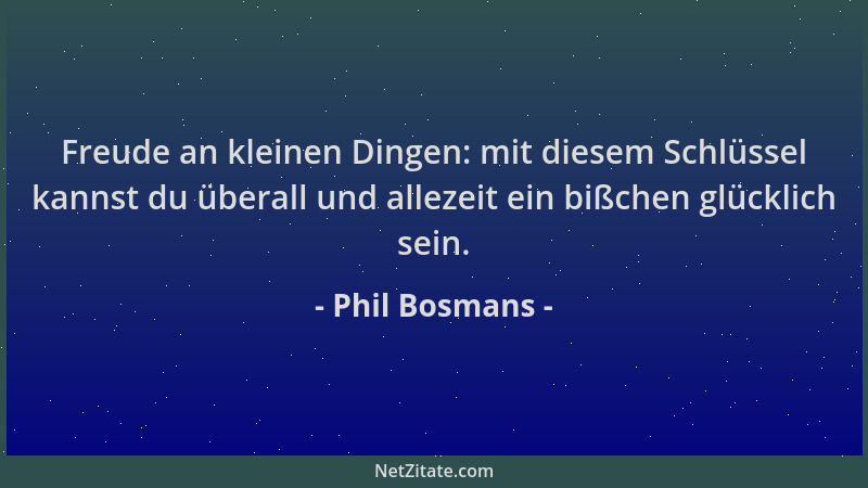 Phil Bosmans - Freude an kleinen Dingen: mit diesem Schlüssel kannst du überall und allezeit ein bißchen glücklich sein....