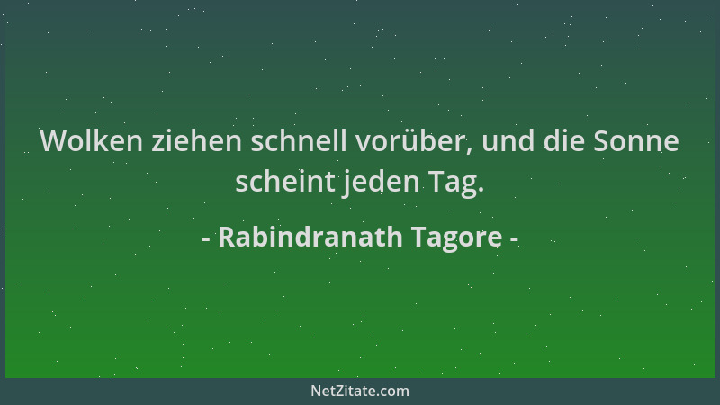 Rabindranath Tagore - Wolken ziehen schnell vorüber, und die Sonne scheint jeden Tag....