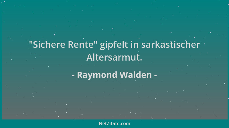 Raymond Walden -  "Sichere Rente " gipfelt in sarkastischer Altersarmut....