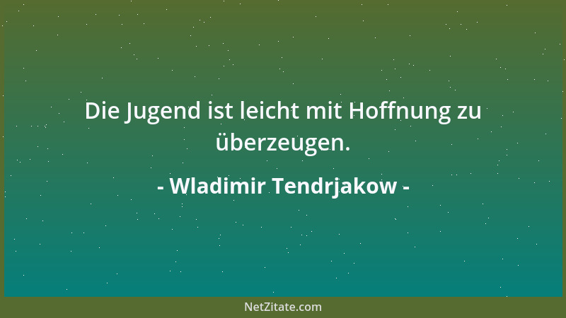 Wladimir Tendrjakow - Nicht kann das Menschliche im Menschen auslöschen. Jeder Mensch verbirgt unverbrauchte Reserven an Gü...