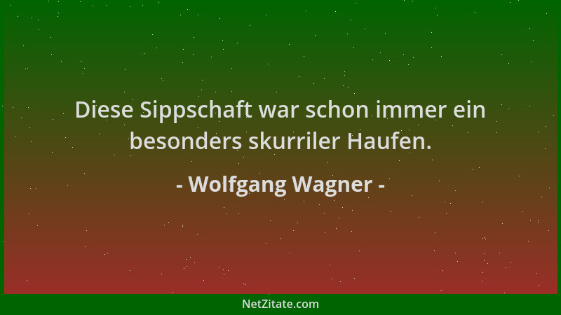 Wolfgang Wagner - Diese Sippschaft war schon immer ein besonders skurriler Haufen....