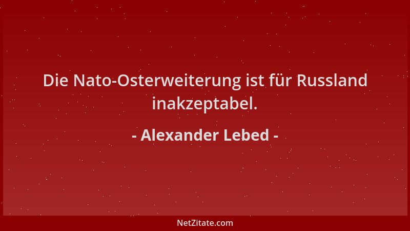 Alexander Lebed - Die Nato-Osterweiterung ist für Russland inakzeptabel....