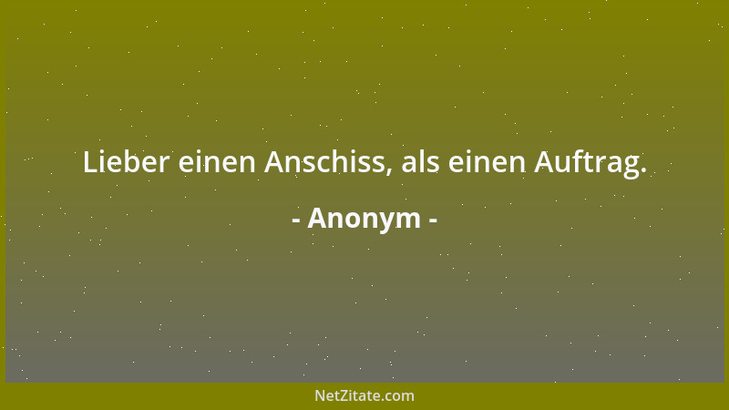 Anonym - Mit den Zähnen ist es wie mit den Frauen: sie machen Schmerzen, bis man sie bekommt, sie machen Schmerzen, wenn ma...