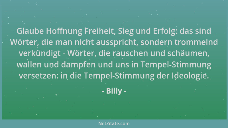 Billy - Glaube Hoffnung Freiheit, Sieg und Erfolg: das sind Wörter, die man nicht ausspricht, sondern trommelnd verkündigt...