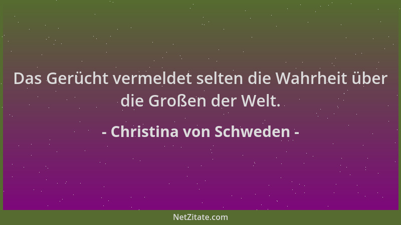 Christina von Schweden - Das Gerücht vermeldet selten die Wahrheit über die Großen der Welt....