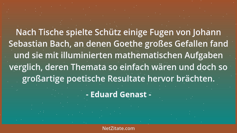 Eduard Genast - Nach Tische spielte Schütz einige Fugen von Johann Sebastian Bach, an denen Goethe großes Gefallen fand und...
