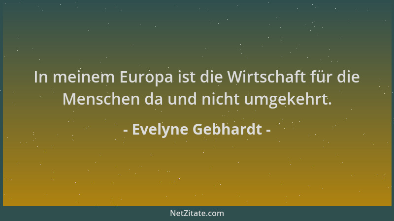Evelyne Gebhardt - In meinem Europa ist die Wirtschaft für die Menschen da und nicht umgekehrt....