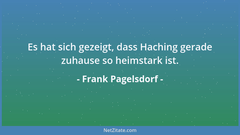 Frank Pagelsdorf - Es hat sich gezeigt, dass Haching gerade zuhause so heimstark ist....