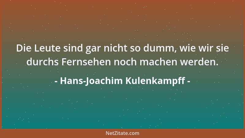 Hans-Joachim Kulenkampff - Die Leute sind gar nicht so dumm, wie wir sie durchs Fernsehen noch machen werden....
