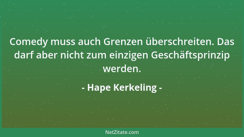 Hape Kerkeling - Comedy muss auch Grenzen überschreiten. Das darf aber nicht zum einzigen Geschäftsprinzip werden....