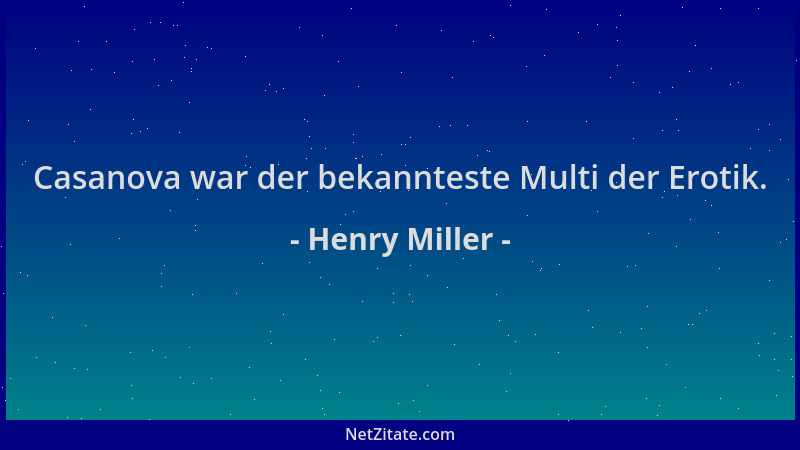 Henry Miller - Casanova war der bekannteste Multi der Erotik....