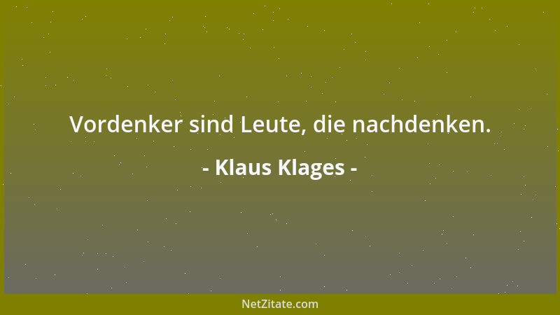 Klaus Klages - Vordenker sind Leute, die nachdenken....