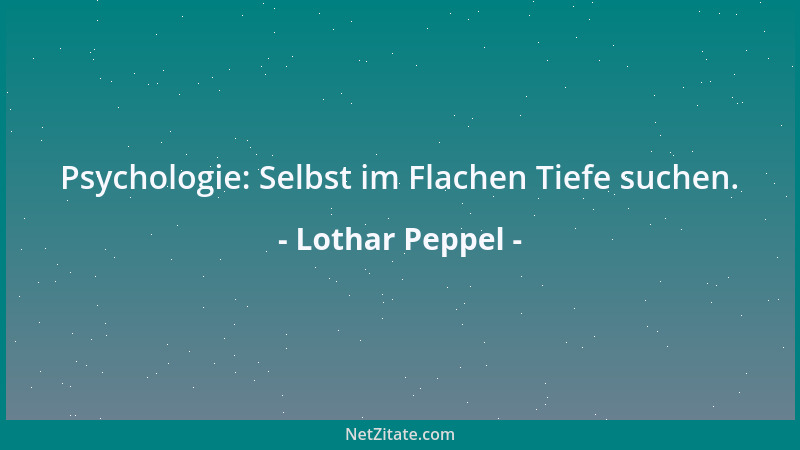 Lothar Peppel - Psychologie: Selbst im Flachen Tiefe suchen....