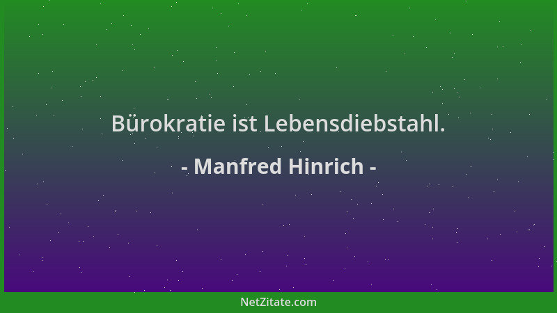 Manfred Hinrich - Bürokratie ist Lebensdiebstahl....