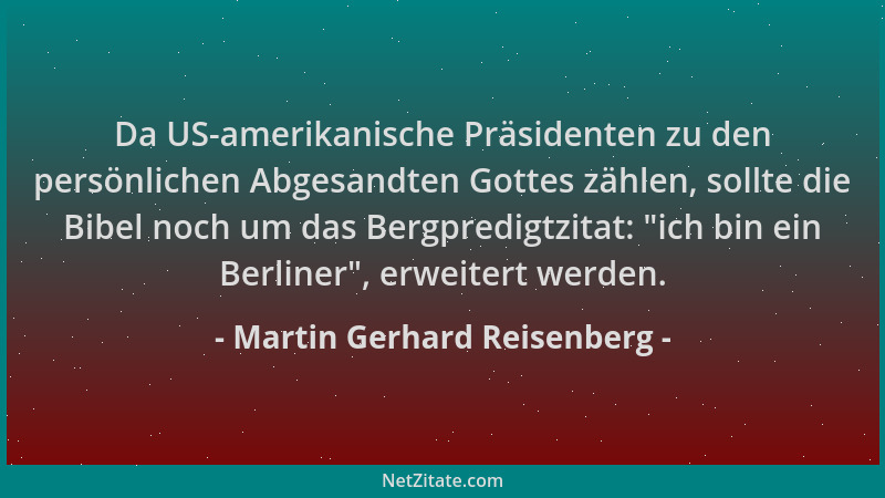 Martin Gerhard Reisenberg - Da US-amerikanische Präsidenten zu den persönlichen Abgesandten Gottes zählen, sollte die Bibel...
