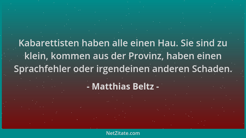 Matthias Beltz - Kabarettisten haben alle einen Hau. Sie sind zu klein, kommen aus der Provinz, haben einen Sprachfehler od...