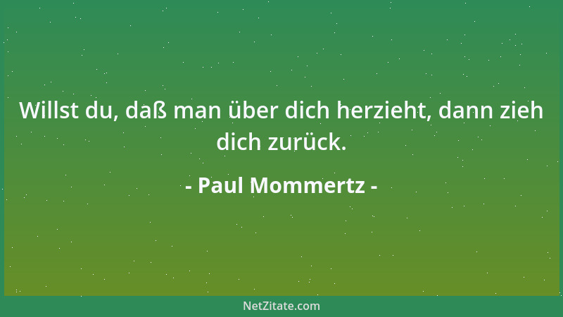 Paul Mommertz - Willst du, daß man über dich herzieht, dann zieh dich zurück....