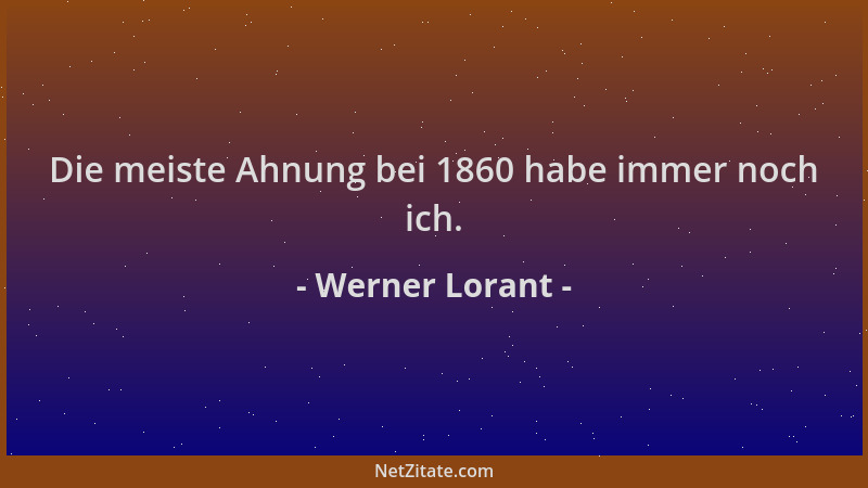 Werner Lorant - Die meiste Ahnung bei 1860 habe immer noch ich....