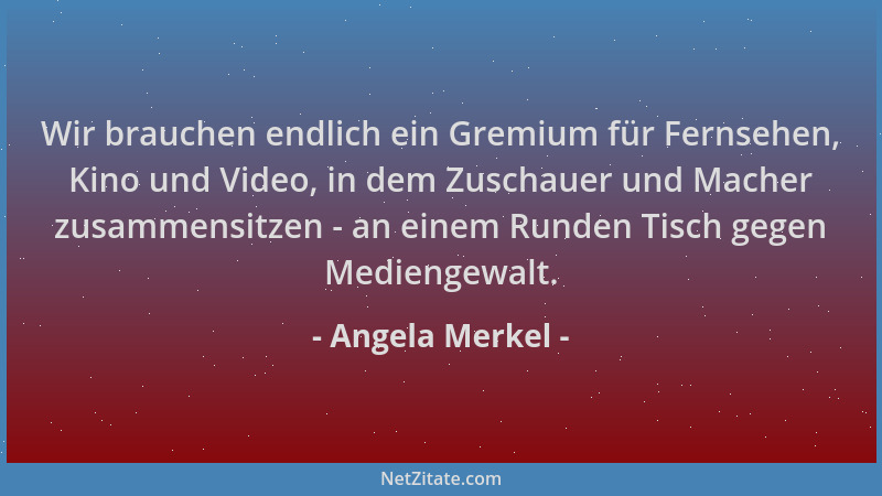 Angela Merkel - Wir brauchen endlich ein Gremium für Fernsehen, Kino und Video, in dem Zuschauer und Macher zusammensitzen...