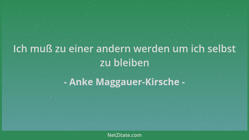 Anke Maggauer-Kirsche - Ich muß zu einer andern werden um ich selbst zu bleiben...
