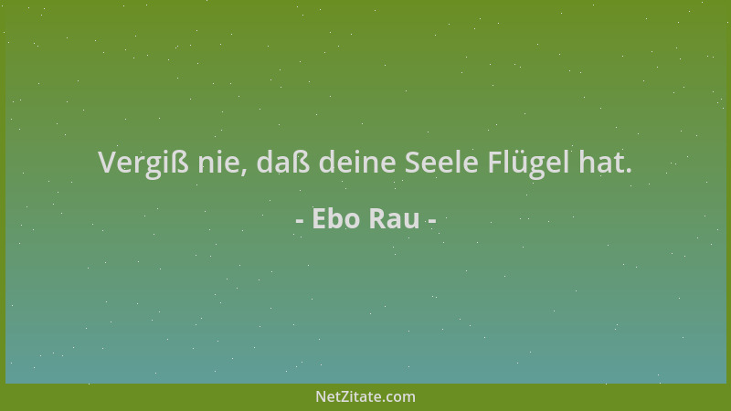 Ebo Rau - Vergiß nie, daß deine Seele Flügel hat....