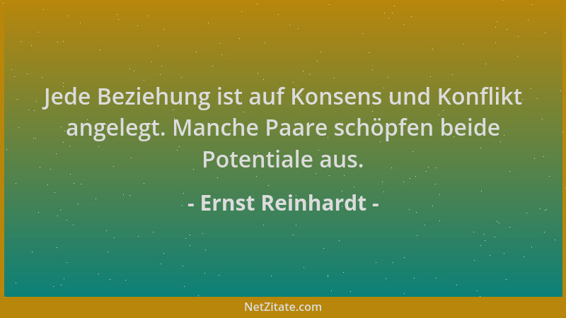 Ernst Reinhardt - Jede Beziehung ist auf Konsens und Konflikt angelegt. Manche Paare schöpfen beide Potentiale aus....