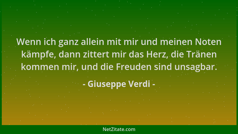 Giuseppe Verdi - Wenn ich ganz allein mit mir und meinen Noten kämpfe, dann zittert mir das Herz, die Tränen kommen mir, un...