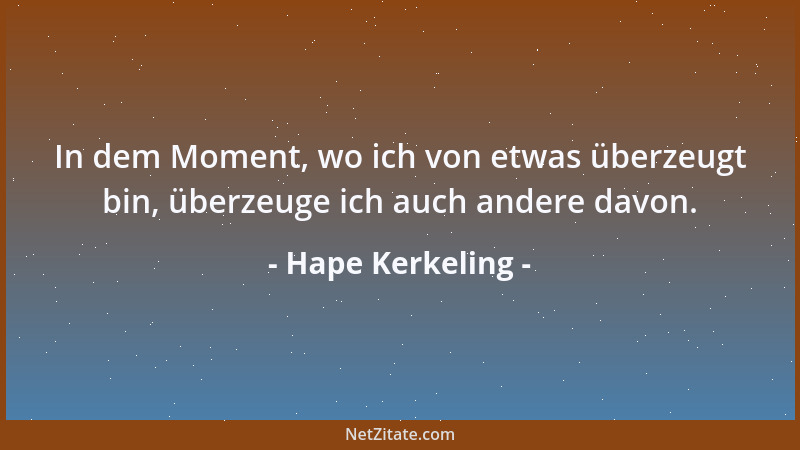 Hape Kerkeling - In dem Moment, wo ich von etwas überzeugt bin, überzeuge ich auch andere davon....
